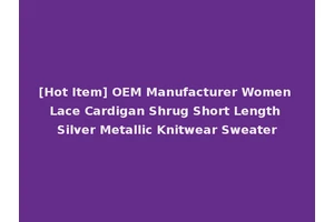 [Hot Item] OEM Manufacturer Women Lace Cardigan Shrug Short Length Silver Metallic Knitwear Sweater