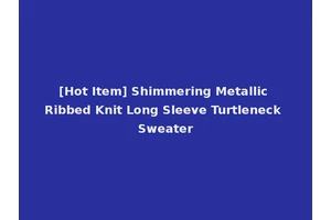 [Hot Item] Shimmering Metallic Ribbed Knit Long Sleeve Turtleneck Sweater