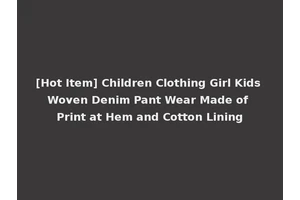 [Hot Item] Children Clothing Girl Kids Woven Denim Pant Wear Made of Print at Hem and Cotton Lining
