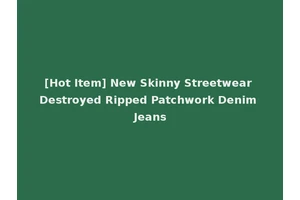 [Hot Item] New Skinny Streetwear Destroyed Ripped Patchwork Denim Jeans