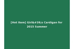 [Hot Item] Girl's Cardigan for 2015 Summer