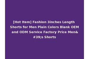 [Hot Item] Fashion 3inches Length Shorts for Men Plain Colors Blank OEM and ODM Service Factory Price Men's Shorts