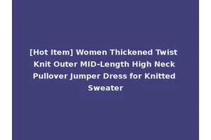 [Hot Item] Women Thickened Twist Knit Outer MID-Length High Neck Pullover Jumper Dress for Knitted Sweater