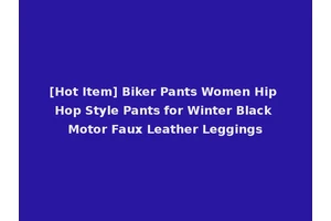 [Hot Item] Biker Pants Women Hip Hop Style Pants for Winter Black Motor Faux Leather Leggings