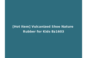[Hot Item] Vulcanized Shoe Nature Rubber for Kids Bz1603