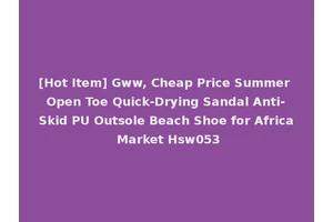[Hot Item] Gww, Cheap Price Summer Open Toe Quick-Drying Sandal Anti-Skid PU Outsole Beach Shoe for Africa Market Hsw053