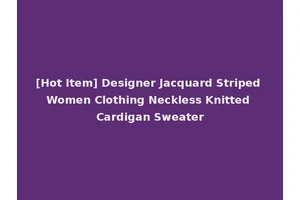 [Hot Item] Designer Jacquard Striped Women Clothing Neckless Knitted Cardigan Sweater