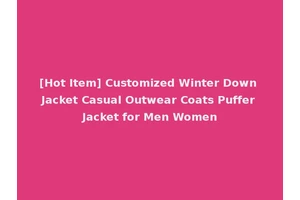 [Hot Item] Customized Winter Down Jacket Casual Outwear Coats Puffer Jacket for Men Women