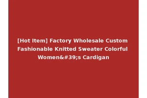 [Hot Item] Factory Wholesale Custom Fashionable Knitted Sweater Colorful Women's Cardigan