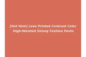 [Hot Item] Love Printed Contrast Color High-Waisted Skinny Fashion Pants