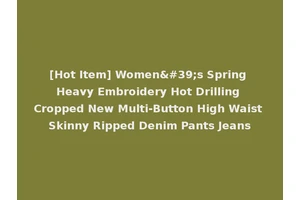 [Hot Item] Women's Spring Heavy Embroidery Hot Drilling Cropped New Multi-Button High Waist Skinny Ripped Denim Pants Jeans