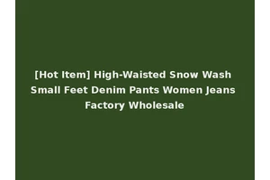 [Hot Item] High-Waisted Snow Wash Small Feet Denim Pants Women Jeans Factory Wholesale