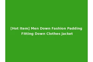 [Hot Item] Men Down Fashion Padding Fitting Down Clothes Jacket