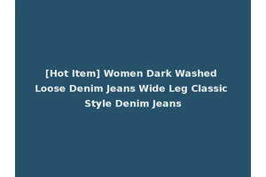 [Hot Item] Women Dark Washed Loose Denim Jeans Wide Leg Classic Style Denim Jeans