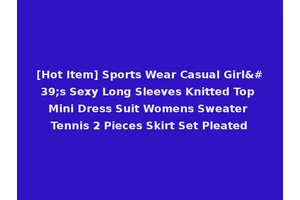 [Hot Item] Sports Wear Casual Girl's Sexy Long Sleeves Knitted Top Mini Dress Suit Womens Sweater Tennis 2 Pieces Skirt Set Pleated
