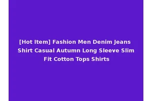 [Hot Item] Fashion Men Denim Jeans Shirt Casual Autumn Long Sleeve Slim Fit Cotton Tops Shirts