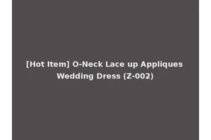[Hot Item] O-Neck Lace up Appliques Wedding Dress (Z-002)