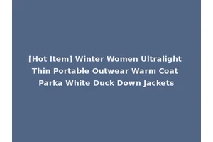 [Hot Item] Winter Women Ultralight Thin Portable Outwear Warm Coat Parka White Duck Down Jackets