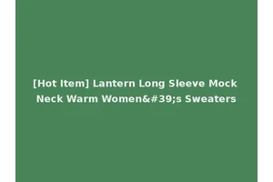 [Hot Item] Lantern Long Sleeve Mock Neck Warm Women's Sweaters