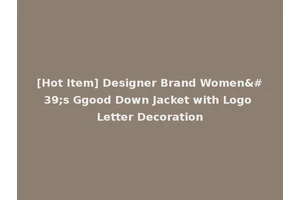 [Hot Item] Designer Brand Women's Ggood Down Jacket with Logo Letter Decoration