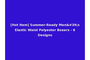 [Hot Item] Summer-Ready Men's Elastic Waist Polyester Boxers - 6 Designs