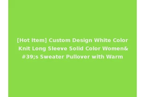 [Hot Item] Custom Design White Color Knit Long Sleeve Solid Color Women's Sweater Pullover with Warm