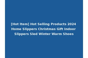 [Hot Item] Hot Selling Products 2024 Home Slippers Christmas Gift Indoor Slippers Sled Winter Warm Shoes