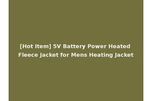 [Hot Item] 5V Battery Power Heated Fleece Jacket for Mens Heating Jacket