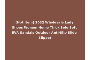 [Hot Item] 2022 Wholesale Lady Shoes Women Home Thick Sole Soft EVA Sandals Outdoor Anti-Slip Slide Slipper