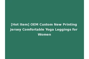 [Hot Item] OEM Custom New Printing Jersey Comfortable Yoga Leggings for Women