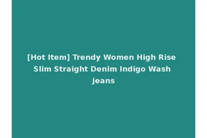 [Hot Item] Trendy Women High Rise Slim Straight Denim Indigo Wash Jeans