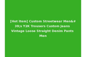 [Hot Item] Custom Streetwear Men's Y2K Trousers Custom Jeans Vintage Loose Straight Denim Pants Men