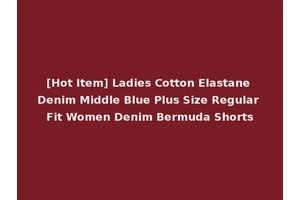 [Hot Item] Ladies Cotton Elastane Denim Middle Blue Plus Size Regular Fit Women Denim Bermuda Shorts