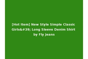 [Hot Item] New Style Simple Classic Girls' Long Sleeve Denim Shirt by Fly Jeans