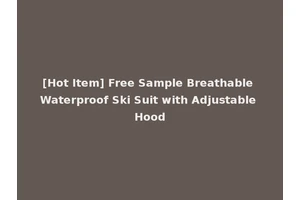 [Hot Item] Free Sample Breathable Waterproof Ski Suit with Adjustable Hood