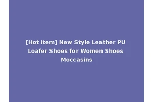 [Hot Item] New Style Leather PU Loafer Shoes for Women Shoes Moccasins