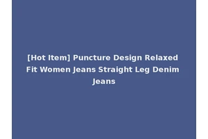 [Hot Item] Puncture Design Relaxed Fit Women Jeans Straight Leg Denim Jeans