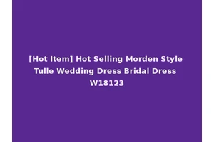 [Hot Item] Hot Selling Morden Style Tulle Wedding Dress Bridal Dress W18123