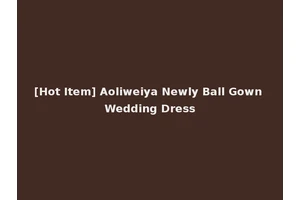 [Hot Item] Aoliweiya Newly Ball Gown Wedding Dress