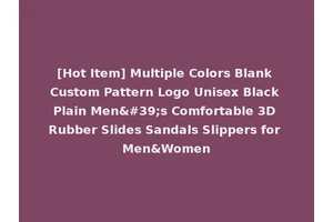 [Hot Item] Multiple Colors Blank Custom Pattern Logo Unisex Black Plain Men's Comfortable 3D Rubber Slides Sandals Slippers for Men&Women