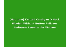 [Hot Item] Knitted Cardigan O Neck Woolen Without Button Pullover Knitwear Sweater for Women