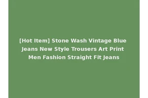 [Hot Item] Stone Wash Vintage Blue Jeans New Style Trousers Art Print Men Fashion Straight Fit Jeans