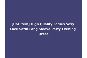 [Hot Item] High Quality Ladies Sexy Lace Satin Long Sleeve Party Evening Dress
