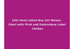 [Hot Item] Infant Boy Girl Woven Short with Print and Embroidery Label Clothes