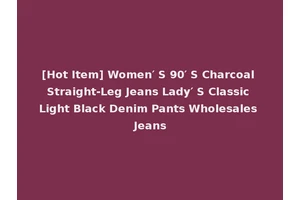 [Hot Item] Women′ S 90′ S Charcoal Straight-Leg Jeans Lady′ S Classic Light Black Denim Pants Wholesales Jeans