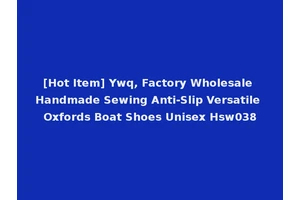 [Hot Item] Ywq, Factory Wholesale Handmade Sewing Anti-Slip Versatile Oxfords Boat Shoes Unisex Hsw038