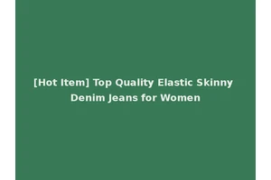 [Hot Item] Top Quality Elastic Skinny Denim Jeans for Women