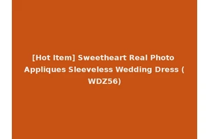 [Hot Item] Sweetheart Real Photo Appliques Sleeveless Wedding Dress (WDZ56)