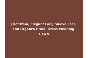 [Hot Item] Elegant Long Sleeve Lace and Organza Bridal Dress Wedding Gown