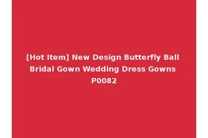 [Hot Item] New Design Butterfly Ball Bridal Gown Wedding Dress Gowns P0082
